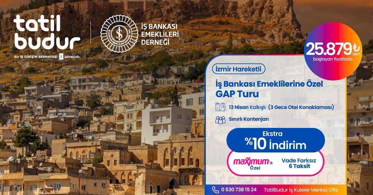 İŞ BANKASI EMEKLİLERİNE ÖZEL, İZMİR KALKIŞLI GAP TURU