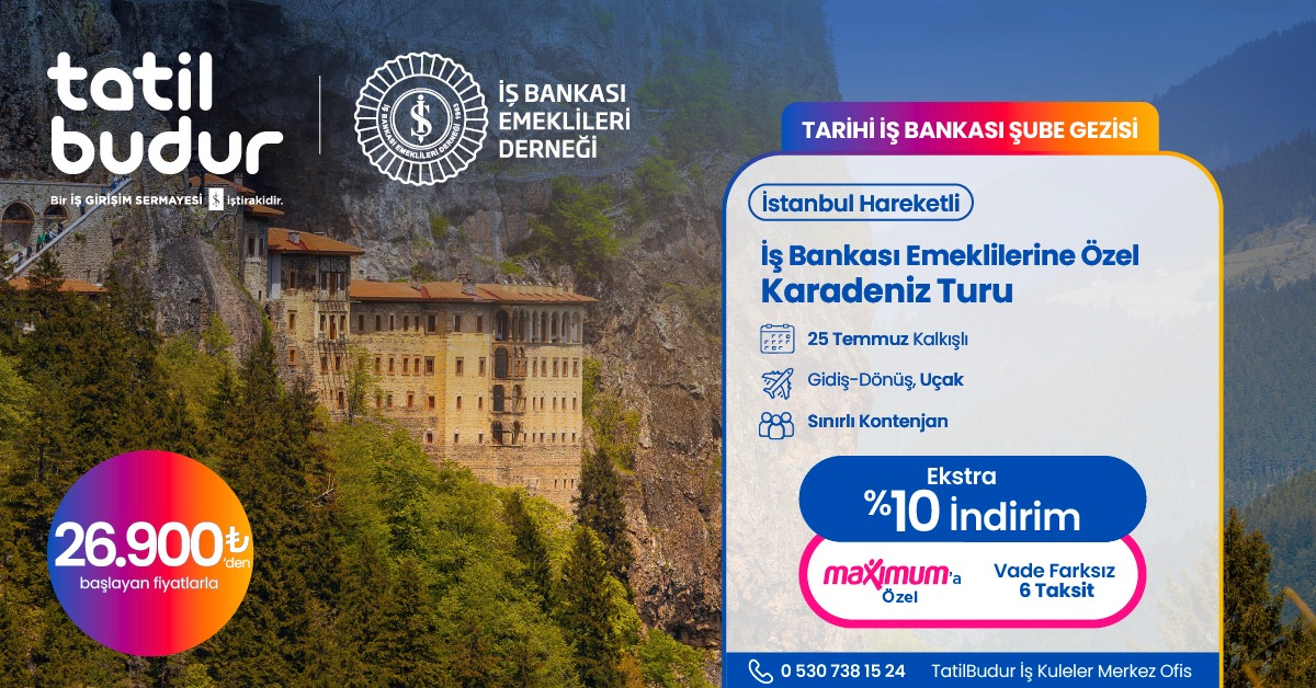 İŞ BANKASI EMEKLİLERİNE ÖZEL, İSTANBUL HAREKETLİ KARADENİZ TURU